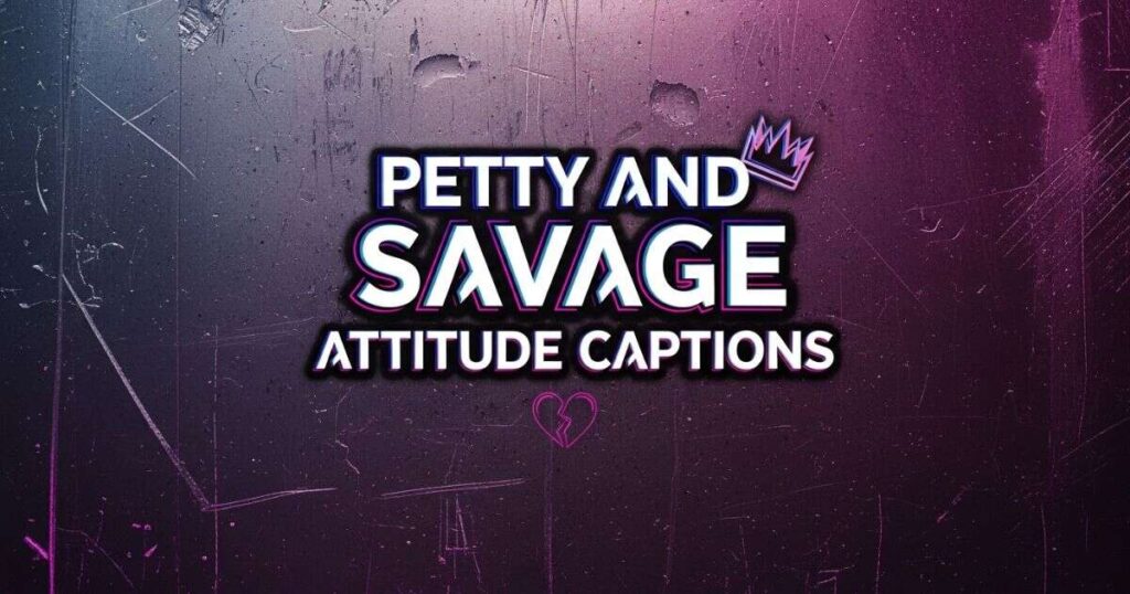 petty-and-savage-attitude-captions