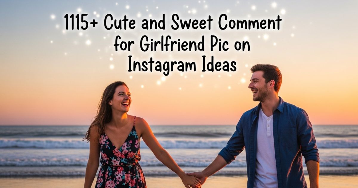 1115-cute-and-sweet-comment-for-girlfriend-pic-on-instagram-ideas
