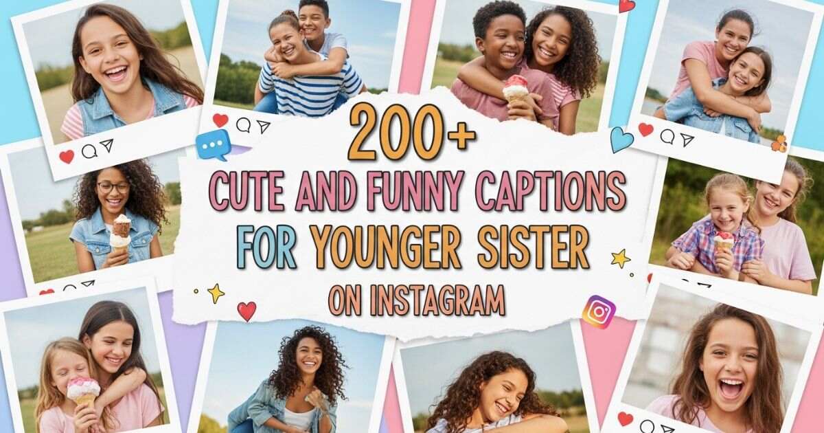 200+ Cute and Funny Captions for Younger Sister on Instagram