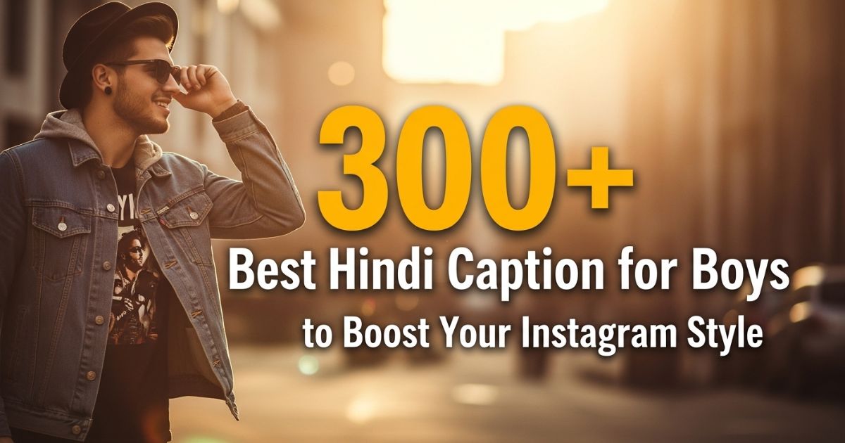 300-best-hindi-caption-for-boys-to-boost-your-instagram-style