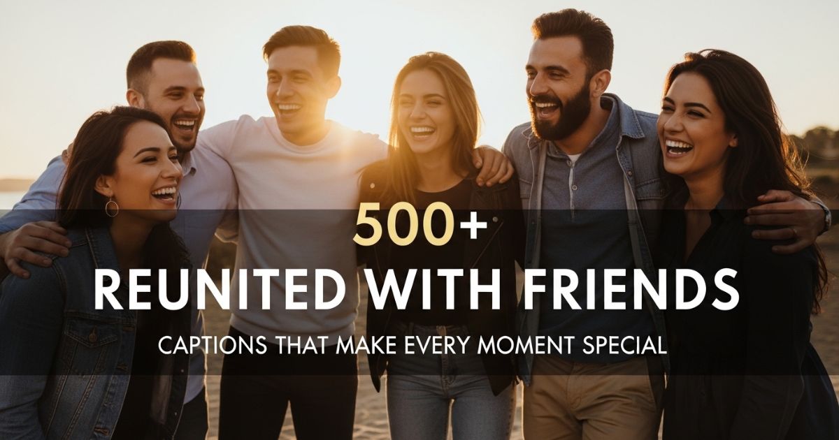 500-reunited-with-friends-captions-that-make-every-moment-special