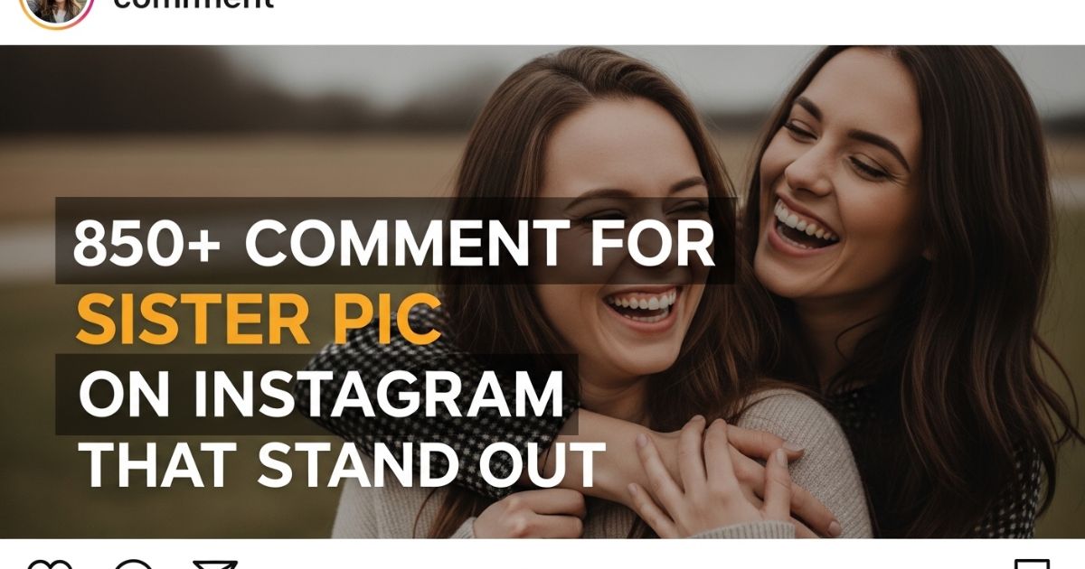 850-comment-for-sister-pic-on-instagram-that-stand-out