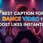 best-caption-for-dance-video-to-boost-likes-instantly