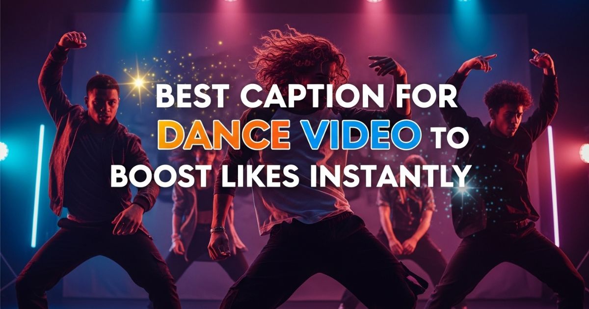best-caption-for-dance-video-to-boost-likes-instantly