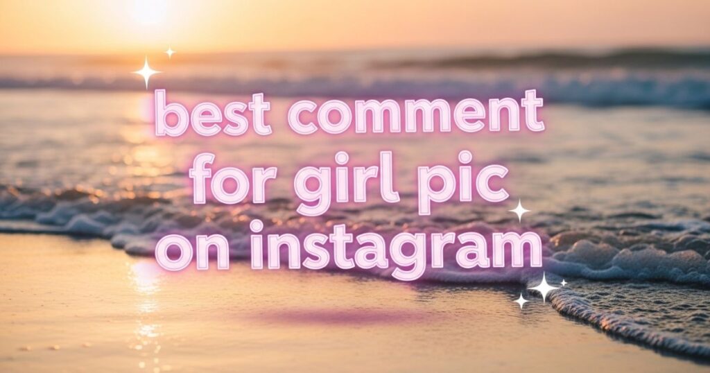 best-comment-for-girl-pic-on-instagram