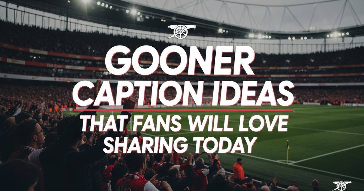 gooner-caption-ideas-that-fans-will-love-sharing-today