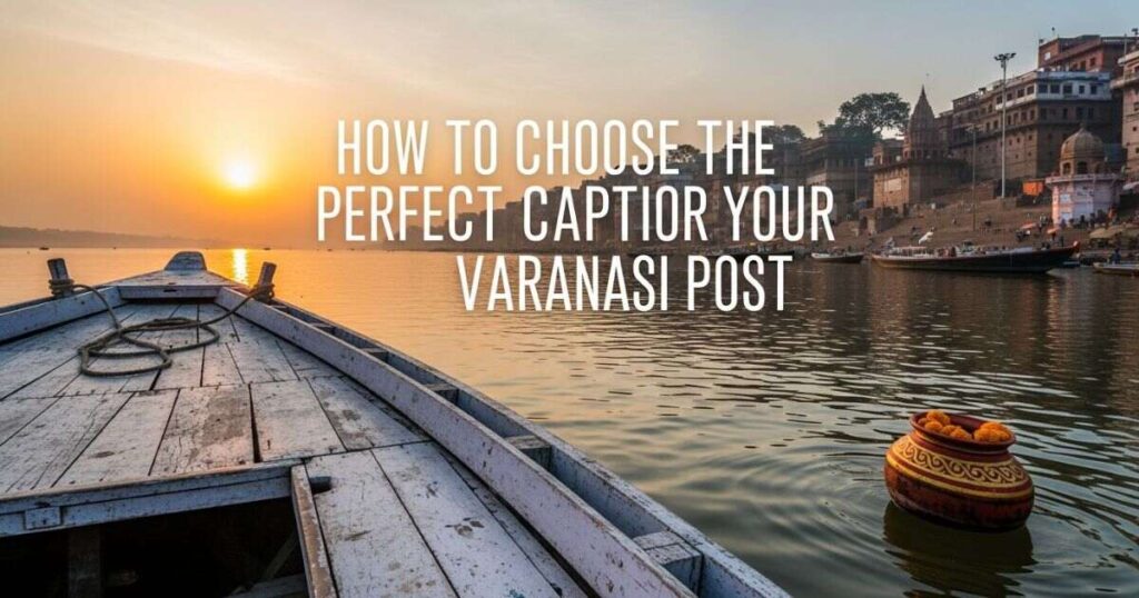 how-to-choose-the-perfect-caption-for-your-varanasi-post