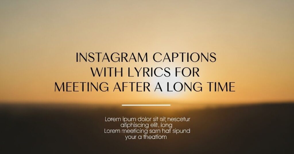instagram-captions-with-lyrics-for-meeting-after-long-time