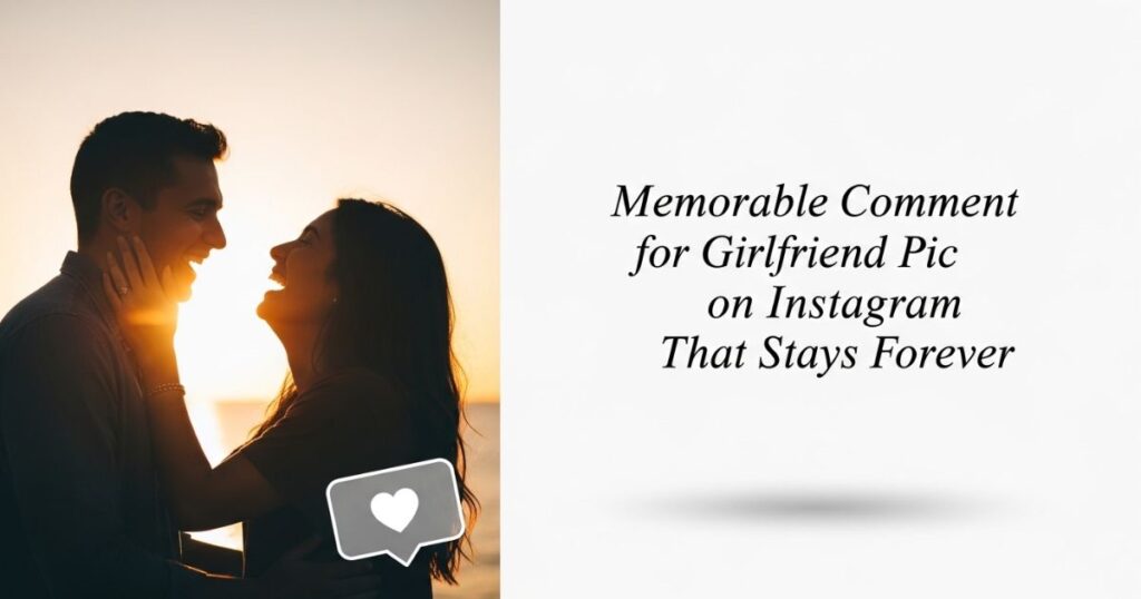 memorable-comment-for-girlfriend-pic-on-instagram-that-stays-forever