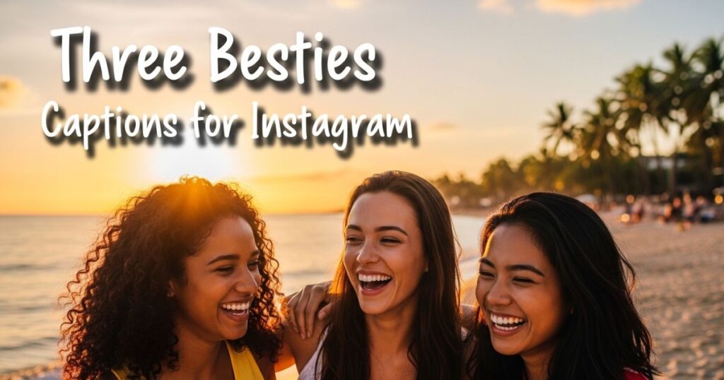 three-besties-captions-for-instagram