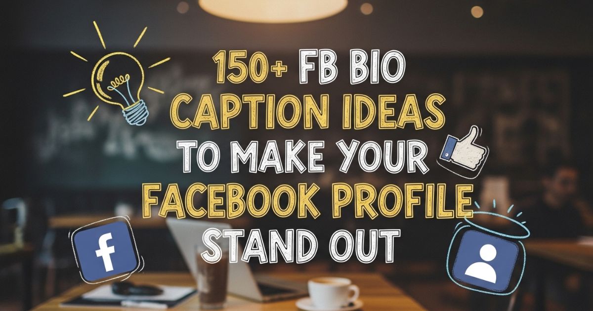 150-fb-bio-caption-ideas-to-make-your-facebook-profile-stand-out