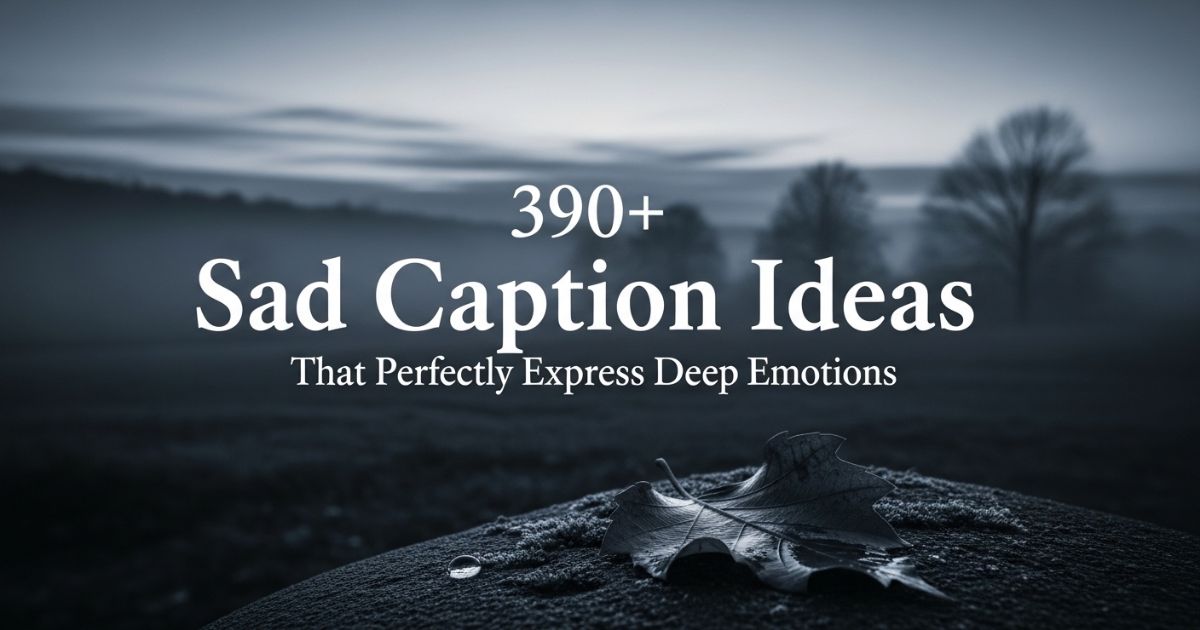 390-sad-caption-ideas-that-perfectly-express-deep-emotions