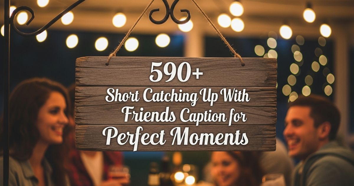 590-short-catching-up-with-friends-caption-for-perfect-moments