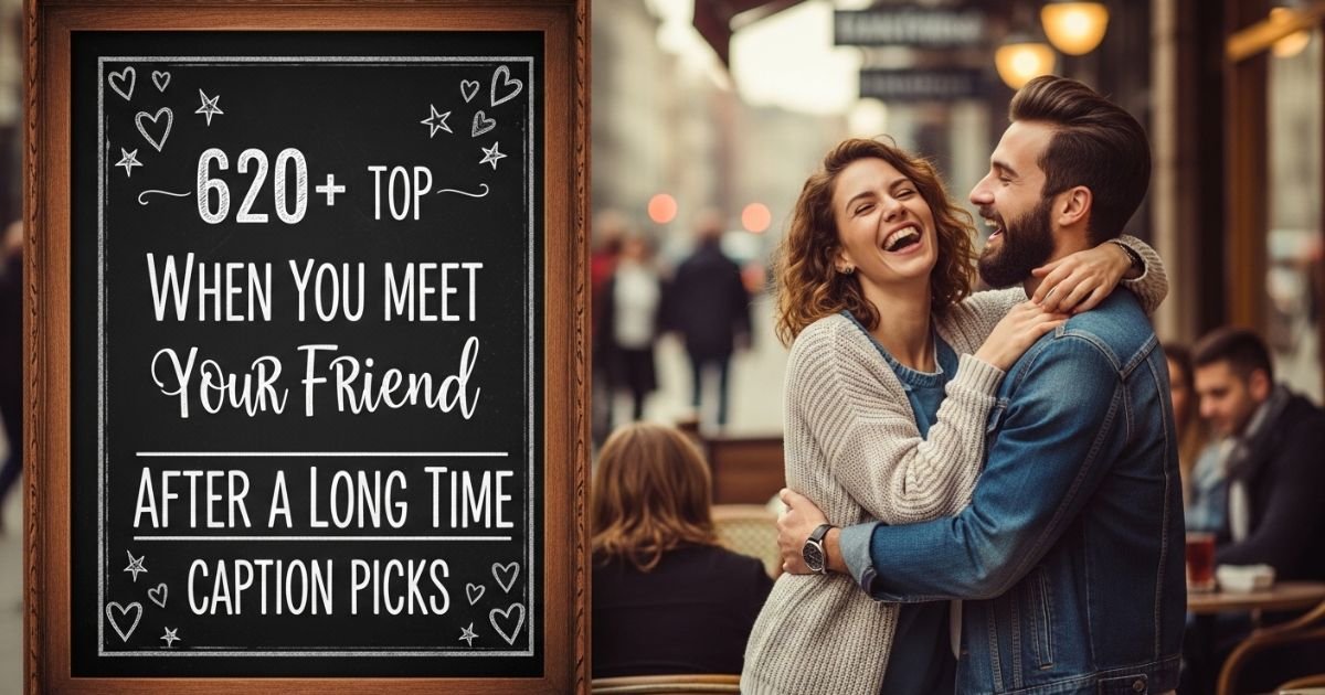 620+ Top When You Meet Your Friend After a Long Time Caption Picks