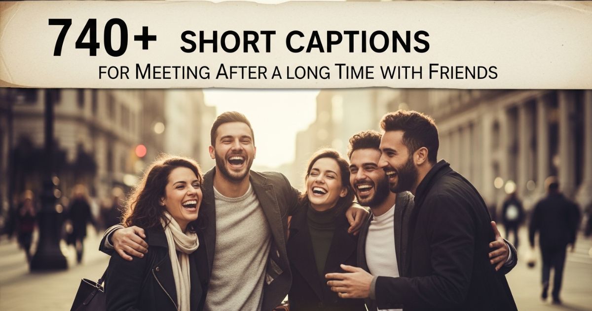 740-short-captions-for-meeting-after-long-time-with-friends