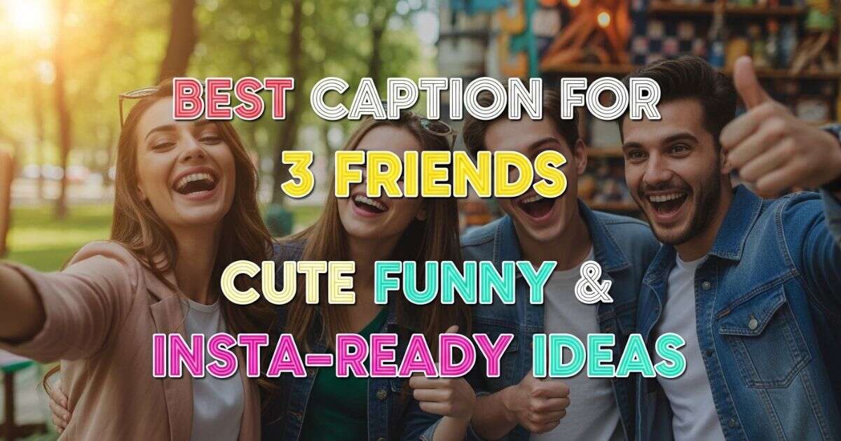 best-caption-for-3-friends-cute-funny-and-insta-ready-ideas