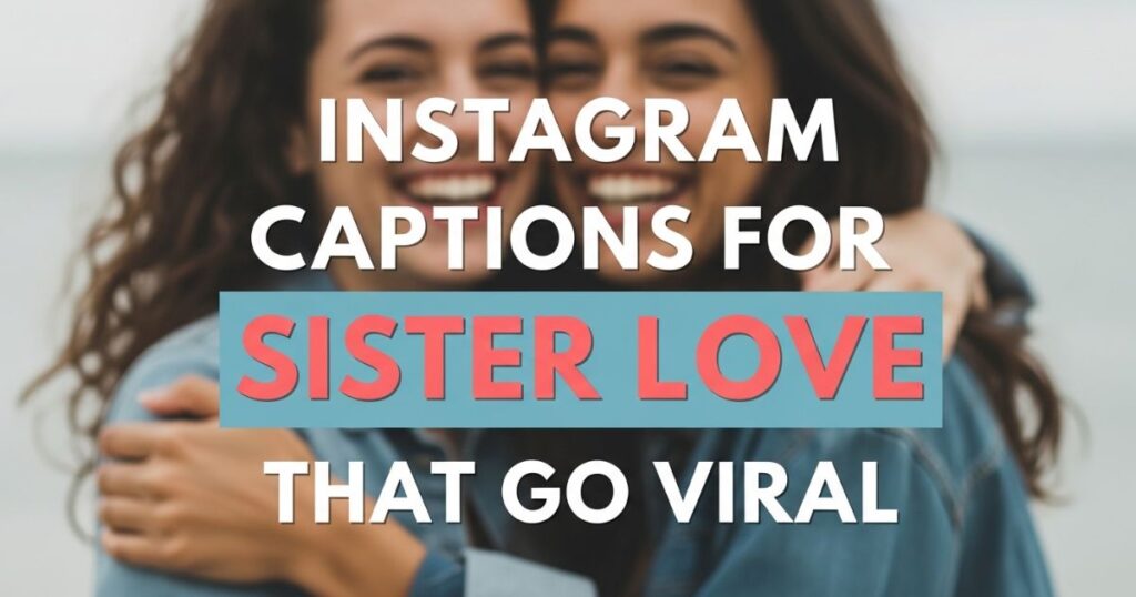 instagram-captions-for-sister-love-that-go-viral