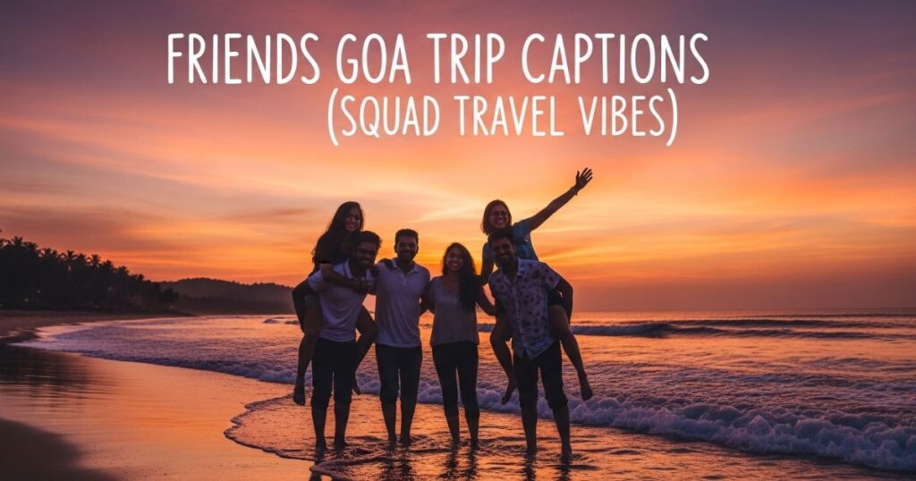friends-goa-trip-captions-squad-travel-vibes