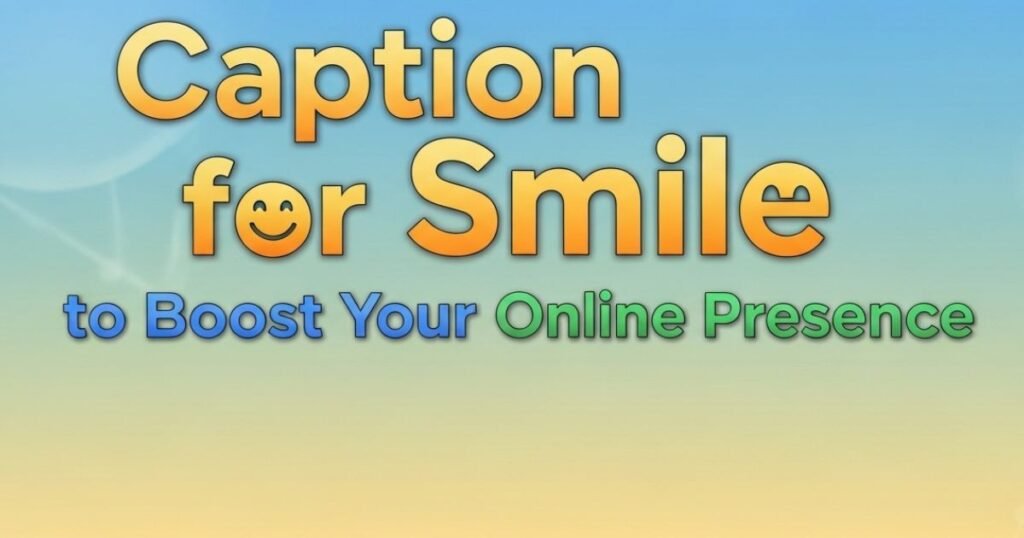 caption-for-smile-to-boost-your-online-presence