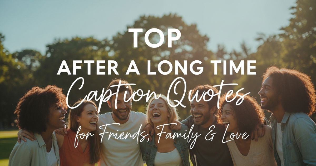 top-after-a-long-time-caption-quotes-for-friends-family-and-love