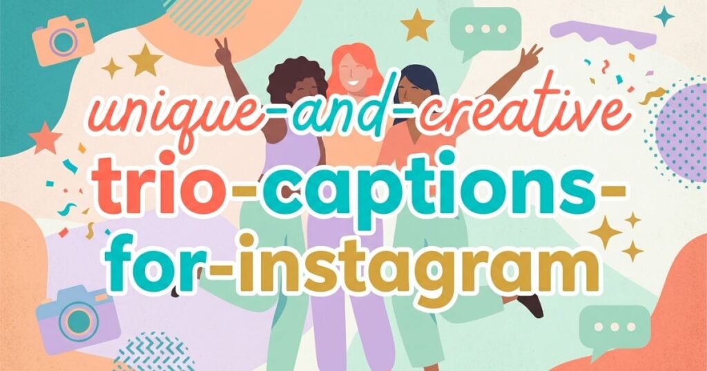 unique-and-creative-trio-captions-for-instagram