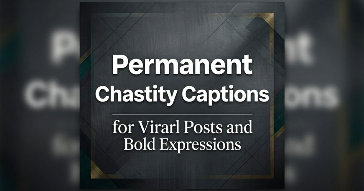 permanent-chastity-captions-for-viral-posts-and-bold-expressions