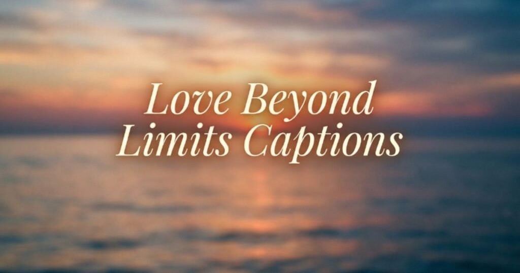love-beyond-limits-captions