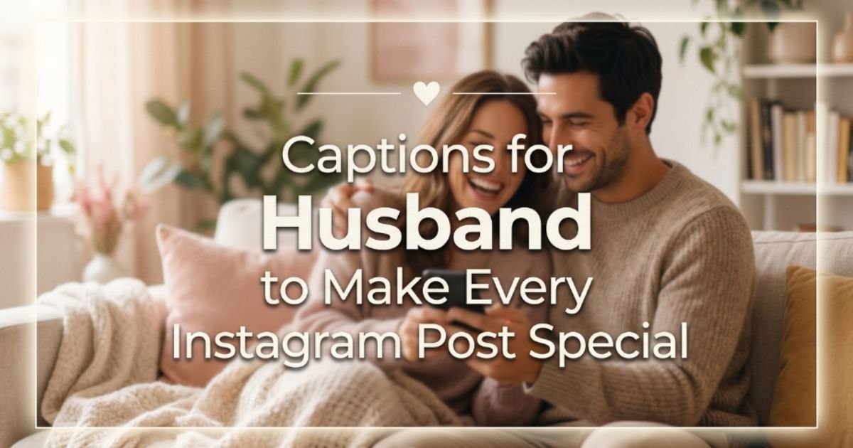 captions-for-husband-to-make-every-instagram-post-special